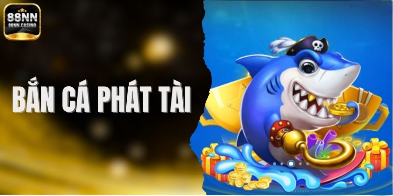 Bắn Cá Phát Tài - Truy Tìm Kho Báu Khủng Dưới Lòng Đại Dương