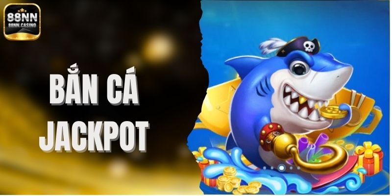 Bắn Cá Jackpot – Trải Nghiệm Thú Vị Jackpot Dễ Trúng