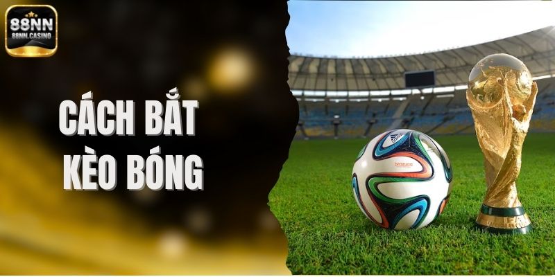Cách Bắt Kèo Bóng Đá Hiệu Quả, Dễ Thắng Nhất Tại 88NN