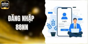 Cách Đăng Nhập 88NN Nhanh Chóng – An Toàn – Hiệu Quả Nhất