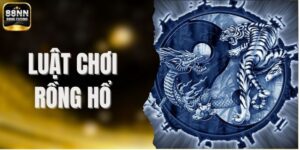 Luật Chơi Rồng Hổ - Những Điều Cần Biết Trước Khi Chơi