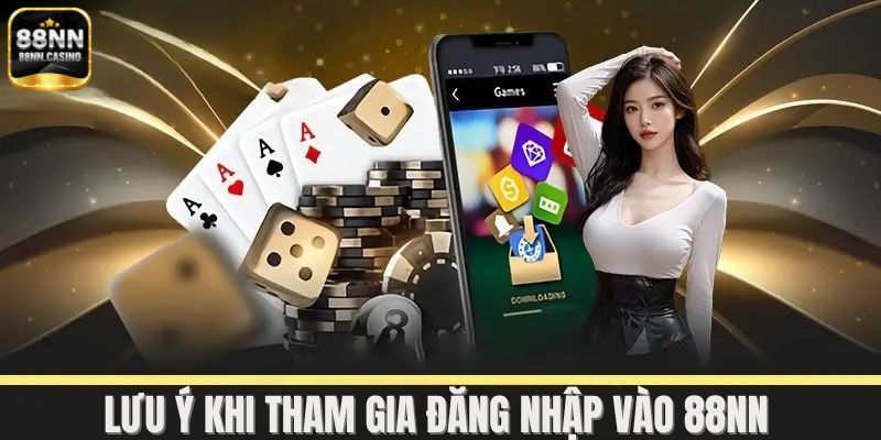 Một số điều cần lưu ý khi tham gia đăng nhập vào 88NN