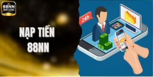 Cách Nạp Tiền 88NN Nhanh Chóng, An Toàn Và Hiệu Quả Nhất
