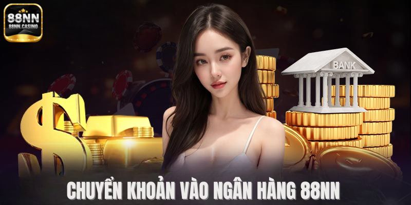 Chuyển khoản trực tiếp vào ngân hàng 88NN nhanh - chuẩn xác