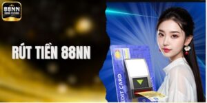 Rút Tiền 88NN - Thực Hiện Giao Dịch Đơn Giản Cho Người Mới